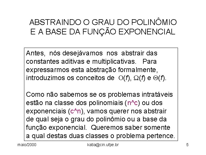 ABSTRAINDO O GRAU DO POLINÔMIO E A BASE DA FUNÇÃO EXPONENCIAL Antes, nós desejávamos