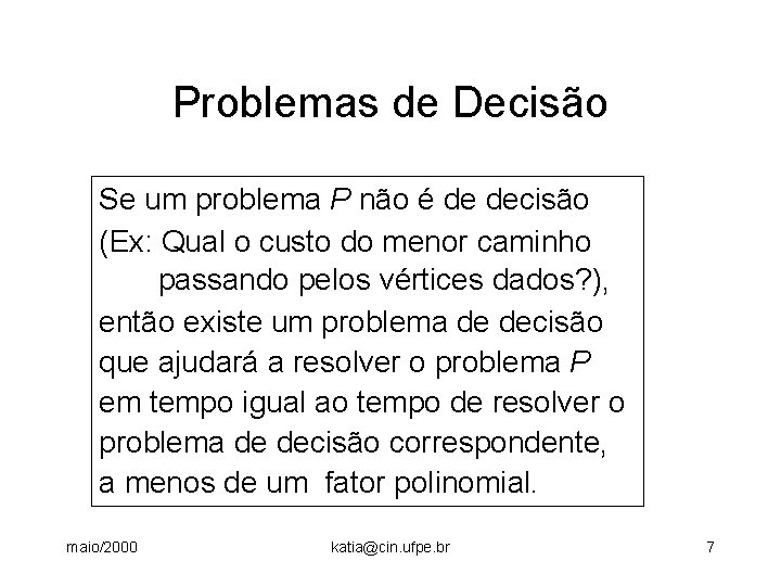 Problemas de Decisão Se um problema P não é de decisão (Ex: Qual o