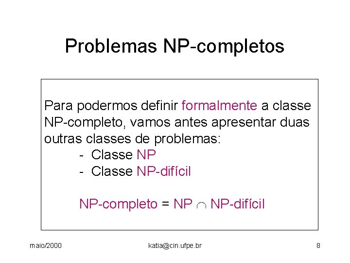 Problemas NP-completos Para podermos definir formalmente a classe NP-completo, vamos antes apresentar duas outras