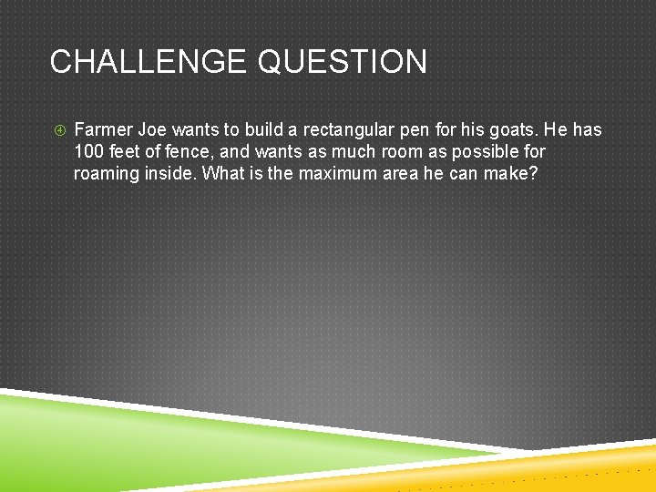 CHALLENGE QUESTION Farmer Joe wants to build a rectangular pen for his goats. He