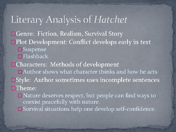 Literary Analysis of Hatchet �Genre: Fiction, Realism, Survival Story �Plot Development: Conflict develops early