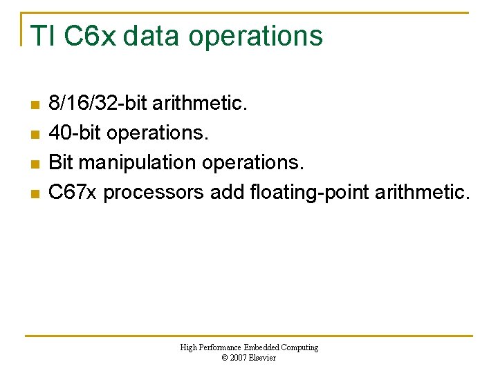 TI C 6 x data operations n n 8/16/32 -bit arithmetic. 40 -bit operations.