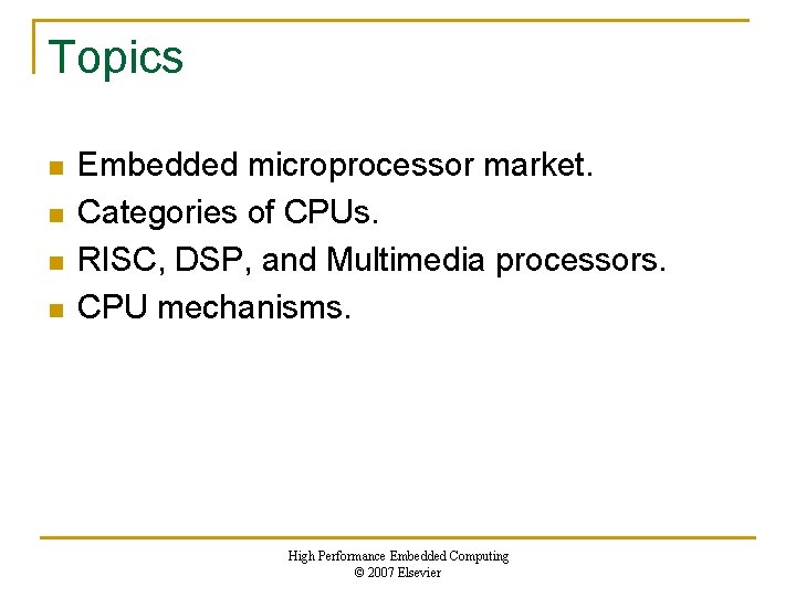 Topics n n Embedded microprocessor market. Categories of CPUs. RISC, DSP, and Multimedia processors.