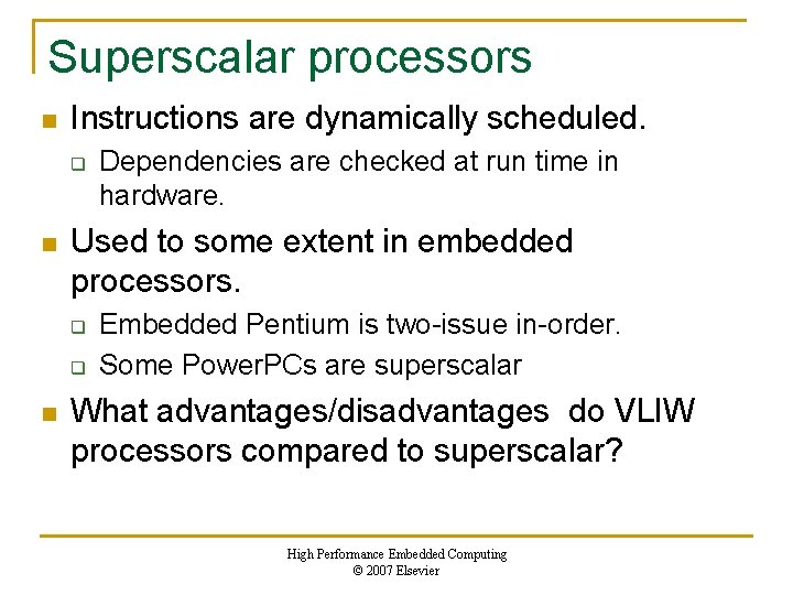 Superscalar processors n Instructions are dynamically scheduled. q n Used to some extent in
