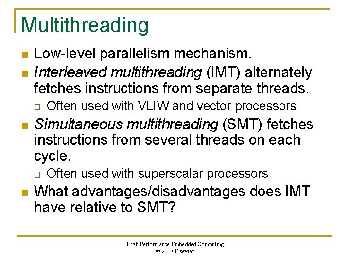 Multithreading n n Low-level parallelism mechanism. Interleaved multithreading (IMT) alternately fetches instructions from separate