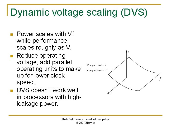 Dynamic voltage scaling (DVS) n n n Power scales with V 2 while performance