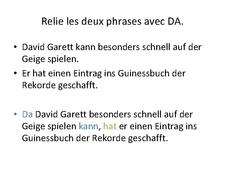Relie les deux phrases avec DA. • David Garett kann besonders schnell auf der Relie les deux phrases avec DA. • David Garett kann besonders schnell auf der
