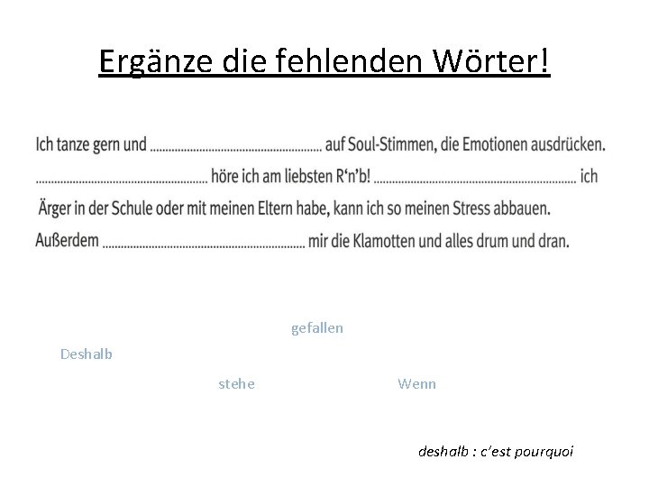 Ergänze die fehlenden Wörter! gefallen Deshalb stehe Wenn deshalb : c’est pourquoi 