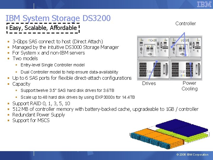 IBM System Storage DS 3200 Controller Easy, Scalable, Affordable § § 3 -Gbps SAS