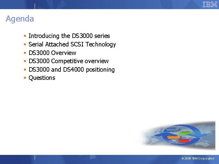 Agenda § § § Introducing the DS 3000 series Serial Attached SCSI Technology DS