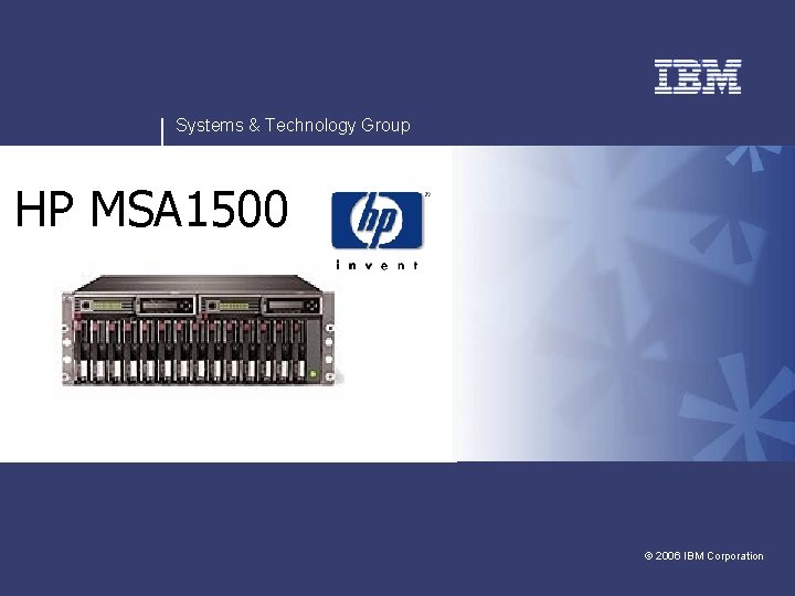 Systems & Technology Group HP MSA 1500 v v © 2006 IBM Corporation 