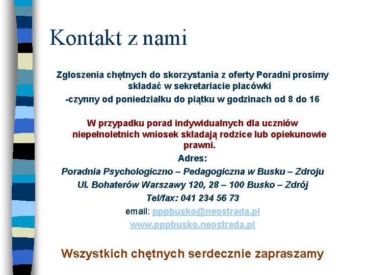 Kontakt z nami Zgłoszenia chętnych do skorzystania z oferty Poradni prosimy składać w sekretariacie