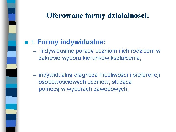 Oferowane formy działalności: n 1. Formy indywidualne: – indywidualne porady uczniom i ich rodzicom