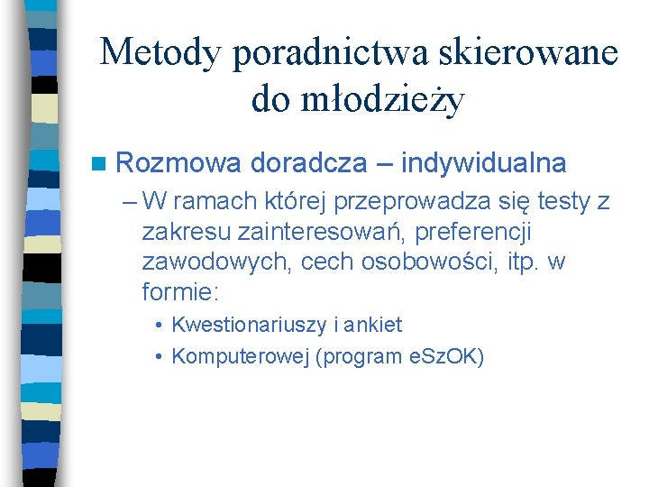 Metody poradnictwa skierowane do młodzieży n Rozmowa doradcza – indywidualna – W ramach której