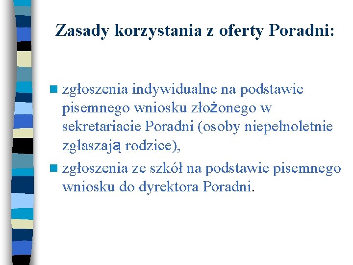 Zasady korzystania z oferty Poradni: n zgłoszenia indywidualne na podstawie pisemnego wniosku złożonego w