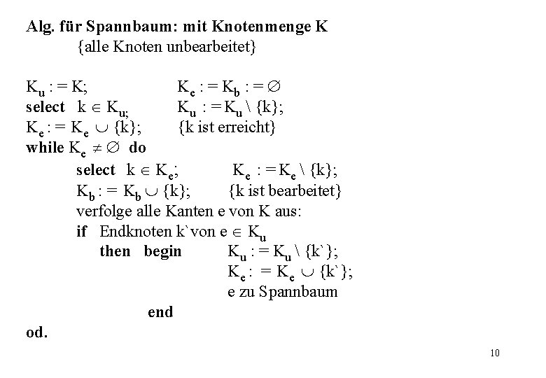 Alg. für Spannbaum: mit Knotenmenge K {alle Knoten unbearbeitet} Ku : = K; Ke