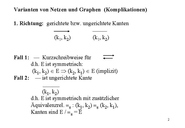 Varianten von Netzen und Graphen (Komplikationen) 1. Richtung: gerichtete bzw. ungerichtete Kanten (k 1,