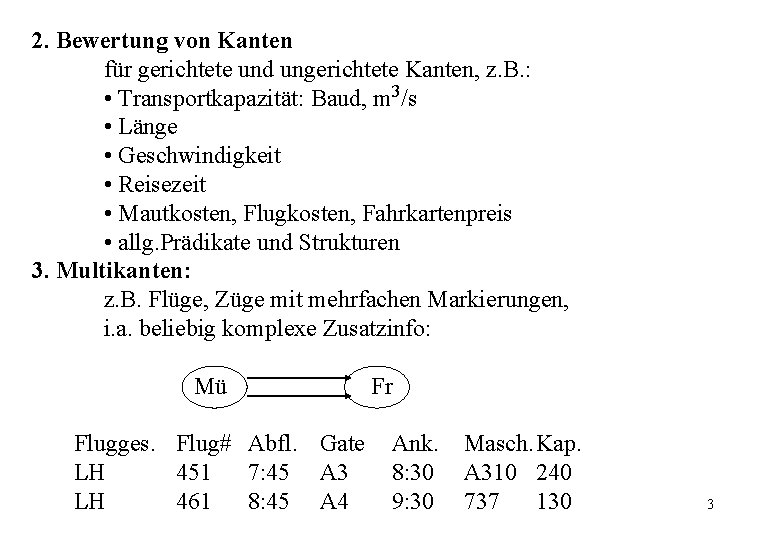 2. Bewertung von Kanten für gerichtete und ungerichtete Kanten, z. B. : • Transportkapazität: