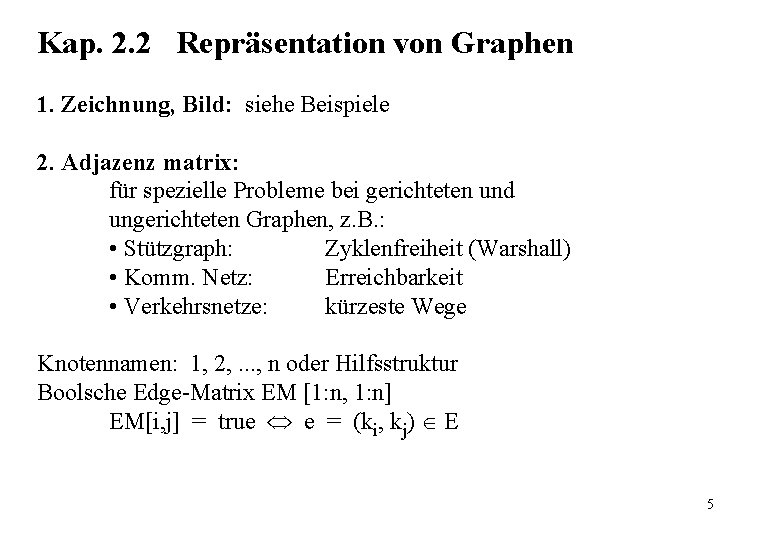 Kap. 2. 2 Repräsentation von Graphen 1. Zeichnung, Bild: siehe Beispiele 2. Adjazenz matrix: