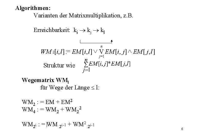 Algorithmen: Varianten der Matrixmultiplikation, z. B. Erreichbarkeit: ki kj kl n WM 2[i, l