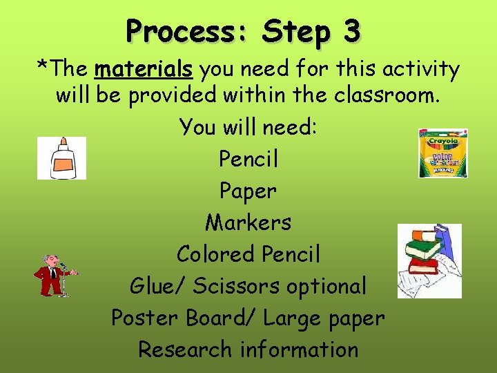 Process: Step 3 *The materials you need for this activity will be provided within