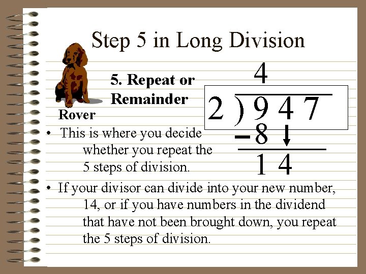 Step 5 in Long Division 5. Repeat or Remainder 4 2)947 Rover • This