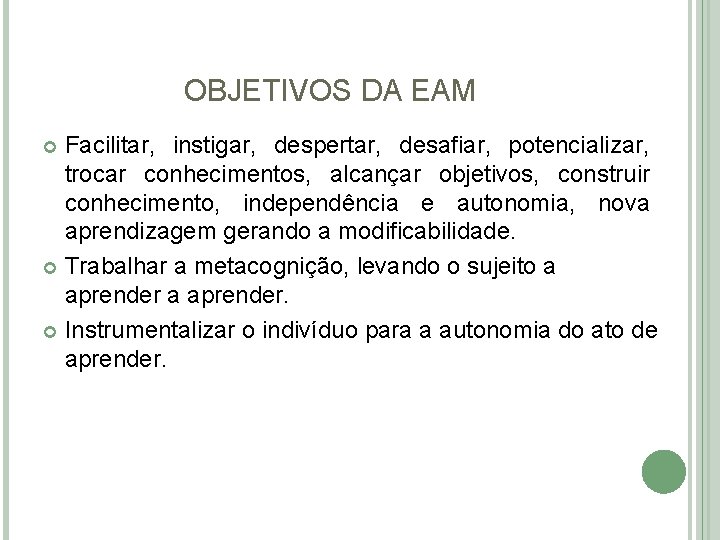 OBJETIVOS DA EAM Facilitar, instigar, despertar, desafiar, potencializar, trocar conhecimentos, alcançar objetivos, construir conhecimento,