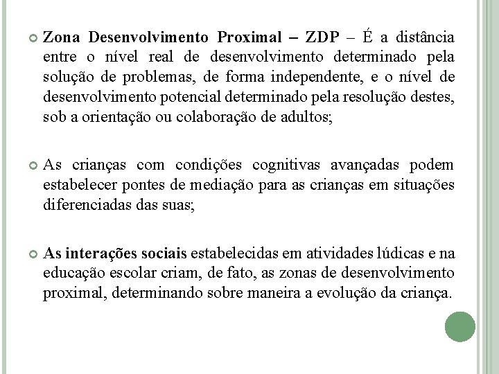  Zona Desenvolvimento Proximal – ZDP – É a distância entre o nível real