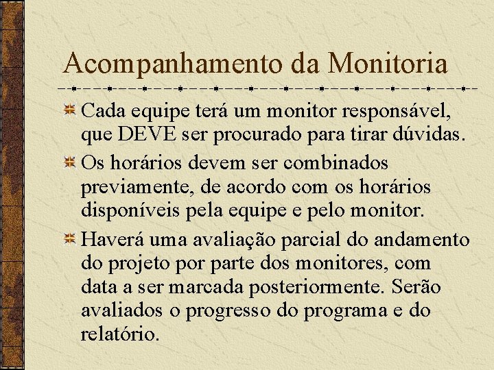 Acompanhamento da Monitoria Cada equipe terá um monitor responsável, que DEVE ser procurado para