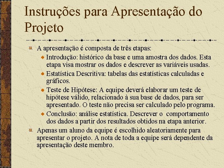 Instruções para Apresentação do Projeto A apresentação é composta de três etapas: Introdução: histórico