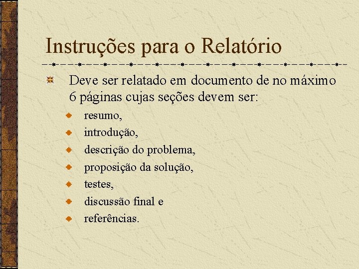 Instruções para o Relatório Deve ser relatado em documento de no máximo 6 páginas