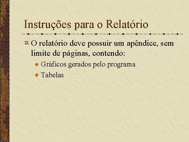 Instruções para o Relatório O relatório deve possuir um apêndice, sem limite de páginas,