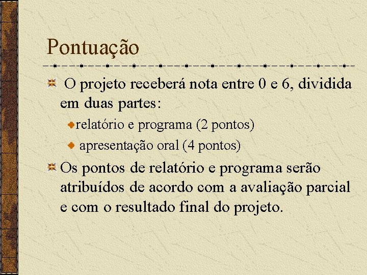 Pontuação O projeto receberá nota entre 0 e 6, dividida em duas partes: relatório