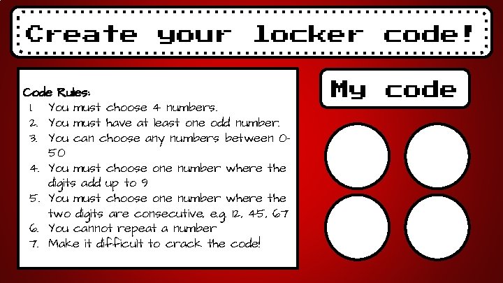 Create your locker Code Rules: 1. You must choose 4 numbers. 2. You must