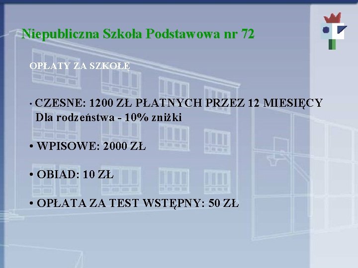 Niepubliczna Szkoła Podstawowa nr 72 OPŁATY ZA SZKOŁĘ • CZESNE: 1200 ZŁ PŁATNYCH PRZEZ