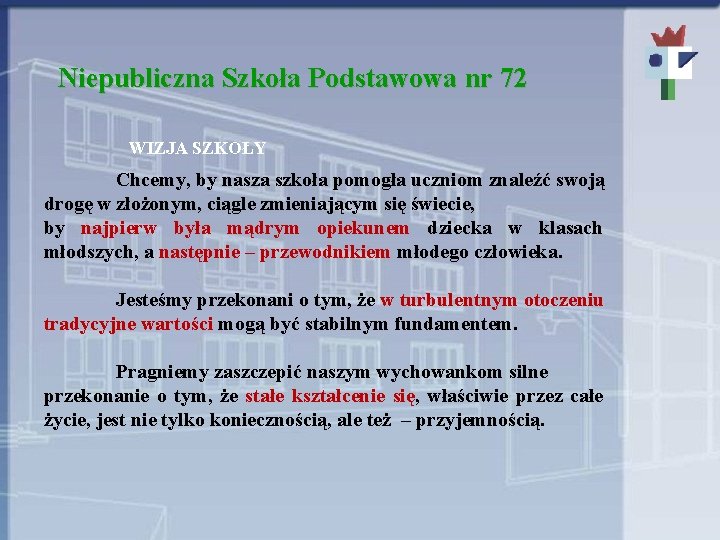 Niepubliczna Szkoła Podstawowa nr 72 WIZJA SZKOŁY Chcemy, by nasza szkoła pomogła uczniom znaleźć