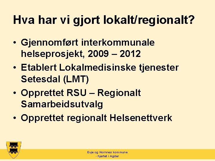 Hva har vi gjort lokalt/regionalt? • Gjennomført interkommunale helseprosjekt, 2009 – 2012 • Etablert