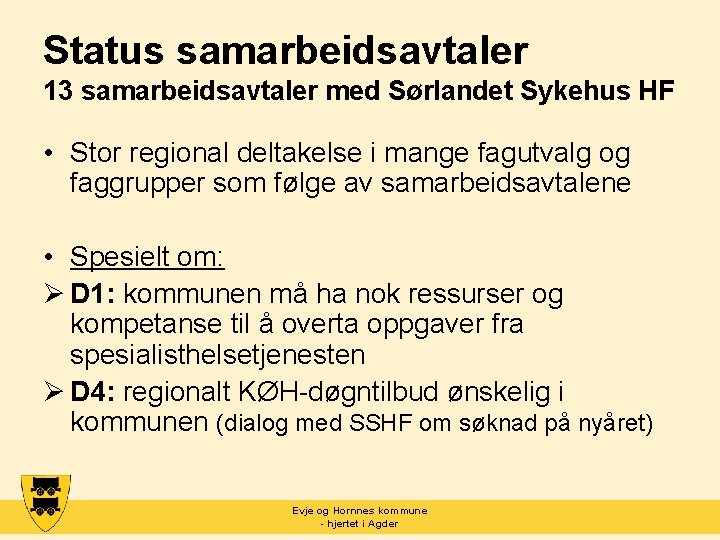 Status samarbeidsavtaler 13 samarbeidsavtaler med Sørlandet Sykehus HF • Stor regional deltakelse i mange