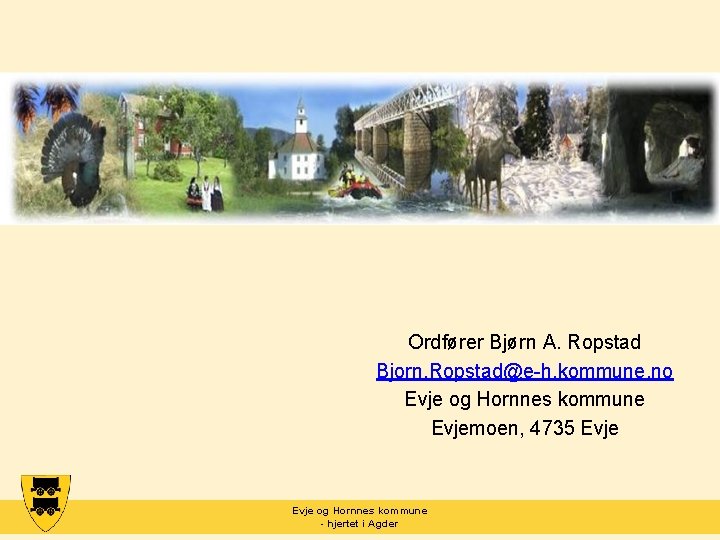 Ordfører Bjørn A. Ropstad Bjorn. Ropstad@e-h. kommune. no Evje og Hornnes kommune Evjemoen, 4735