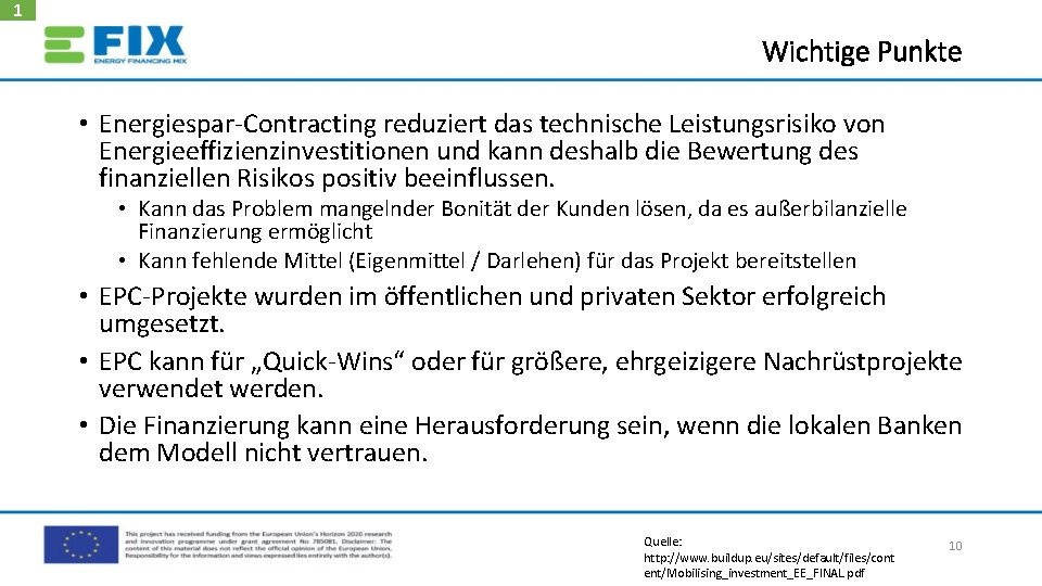 1 Wichtige Punkte • Energiespar‐Contracting reduziert das technische Leistungsrisiko von Energieeffizienzinvestitionen und kann deshalb