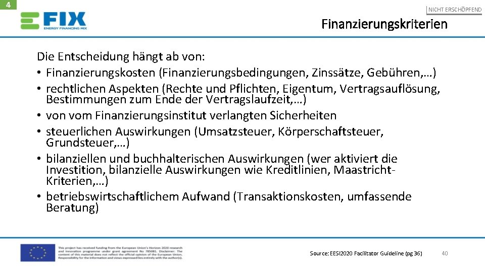 4 NICHT ERSCHÖPFEND Finanzierungskriterien Die Entscheidung hängt ab von: • Finanzierungskosten (Finanzierungsbedingungen, Zinssätze, Gebühren,