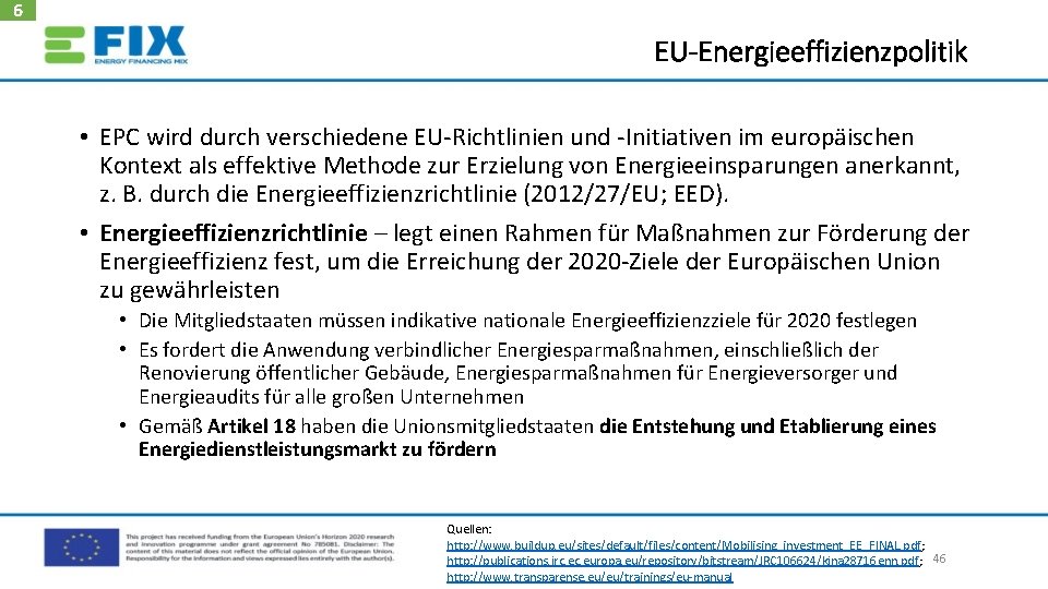 6 EU-Energieeffizienzpolitik • EPC wird durch verschiedene EU‐Richtlinien und ‐Initiativen im europäischen Kontext als