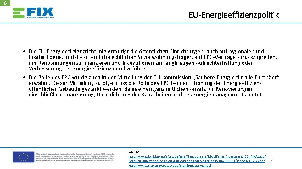 6 EU-Energieeffizienzpolitik • Die EU‐Energieeffizienzrichtlinie ermutigt die öffentlichen Einrichtungen, auch auf regionaler und lokaler