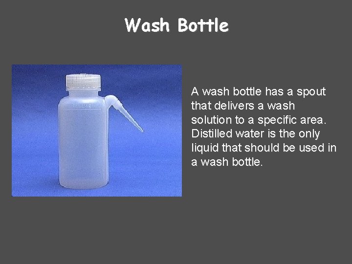 Wash Bottle A wash bottle has a spout that delivers a wash solution to