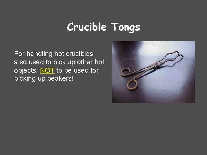 Crucible Tongs For handling hot crucibles; also used to pick up other hot objects.