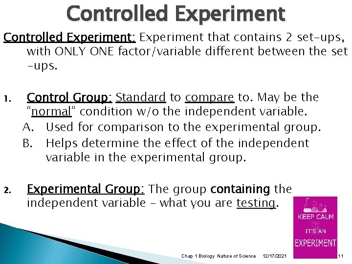 Controlled Experiment: Experiment that contains 2 set-ups, with ONLY ONE factor/variable different between the