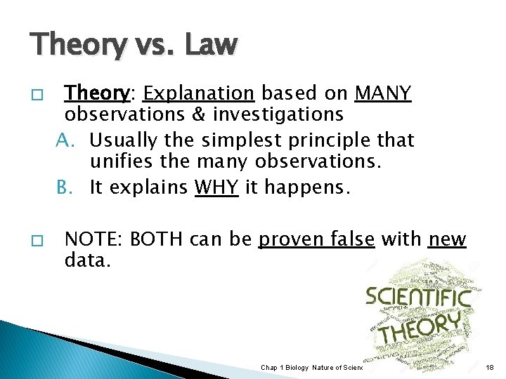 Theory vs. Law � � Theory: Explanation based on MANY observations & investigations A.