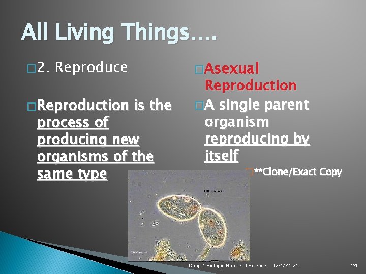 All Living Things…. � 2. Reproduce � Reproduction � Asexual is the process of