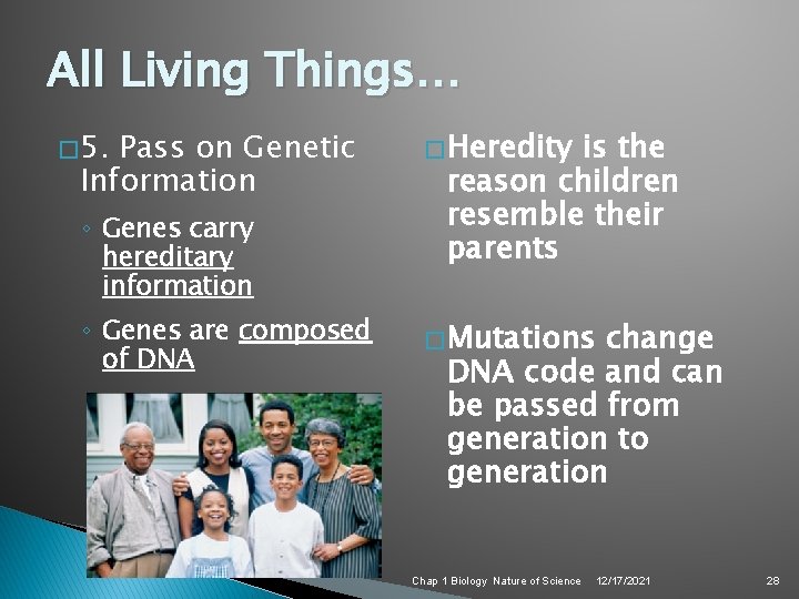 All Living Things… � 5. Pass on Genetic Information ◦ Genes carry hereditary information