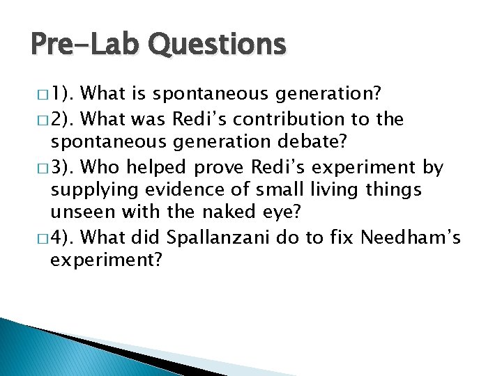 Pre-Lab Questions � 1). What is spontaneous generation? � 2). What was Redi’s contribution